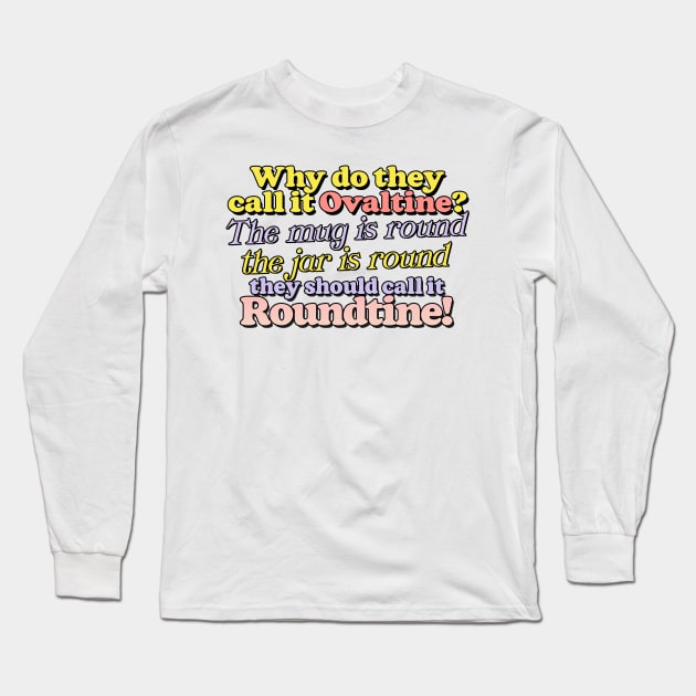 Why do they call it Ovaltine? Long Sleeve T-Shirt by DankFutura